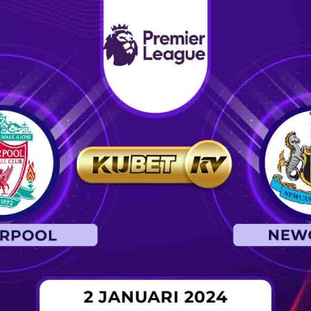 KUBET: Prediksi Skor Liverpool vs Newcastle, 2 Januari 2024